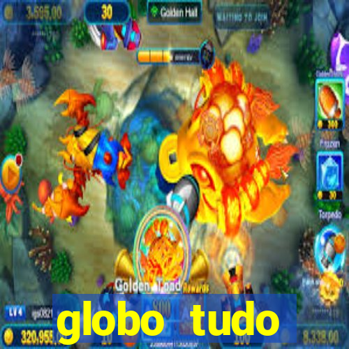 globo tudo absolutamente tudo